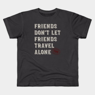 Friendcation Friends Don't Let Friends Travel Alone Kids T-Shirt